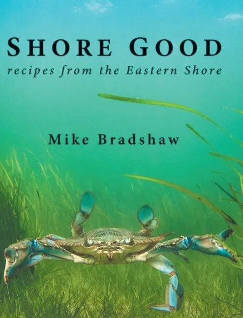Shore Good: Recipes from the Eastern Shore - Hardcover