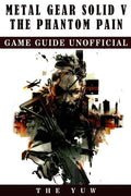 Metal Gear Solid 5 The Phantom Pain Game Guide Unofficial - Paperback