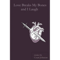 Love Breaks My Bones and I Laugh - Paperback