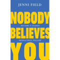 Nobody Believes You: Become a Leader People Will Follow - Paperback