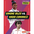 Simone Biles vs. Nadia Comaneci: Who Would Win? - Library Binding