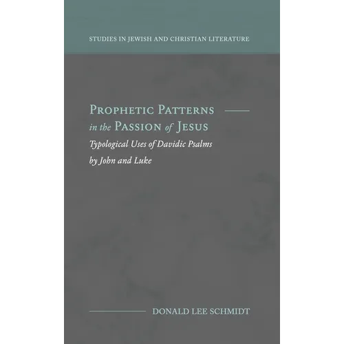 Prophetic Patterns in the Passion of Jesus - Hardcover