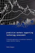 Prediction Markets Supporting Technology Assessment: Corporate applications of prediction markets to support decision making - Paperback