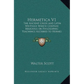 Hermetica V1: The Ancient Greek and Latin Writings Which Contain Religious or Philosophic Teachings Ascribed to Hermes Trismegistus - Hardcover