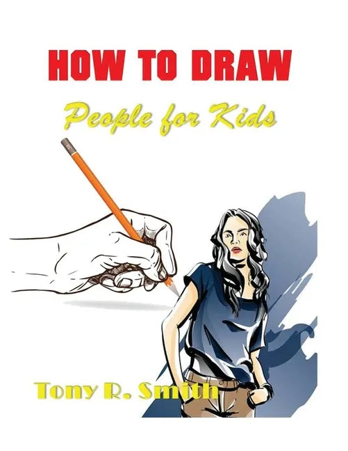 How to Draw People for Kids: Step By Step Techniques - Paperback