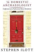 The Domestic Archaeologist: Confessions of a Professional Home Declutterer - Paperback