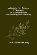 Julia And Her Romeo A Chronicle Of Castle Barfield; From "Schwartz" by David Christie Murray - Paperback