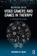 Working with Video Gamers and Games in Therapy: A Clinician's Guide - Paperback