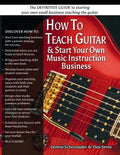 How To Teach Guitar & Start Your Own Music Instruction Business - Paperback