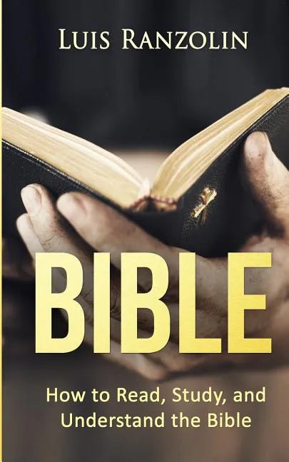 Bible: How to Read, Study, and Understand the Bible - Paperback