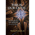 This Is Our Faith-Revised and Updated: An Introduction to Catholicism - Paperback