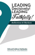 Leading Decisively! Leading Faithfully!: Reflections and Markers - Paperback