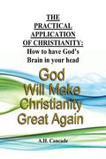 The Practical Application of Christianity: How to have God's Brain in your head - Paperback