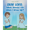 Dear Lord, What Should I Be When I Grow Up? - Paperback