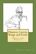 Hunters, Lovers, Kings and Fools: Prose and Poetry - Paperback
