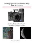 Photographer's Guide to the Sony DSC-RX100 VII: Getting the Most from Sony's Advanced Compact Camera - Paperback