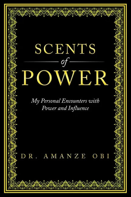 Scents of Power: My Personal Encounters with Power and Influence - Paperback