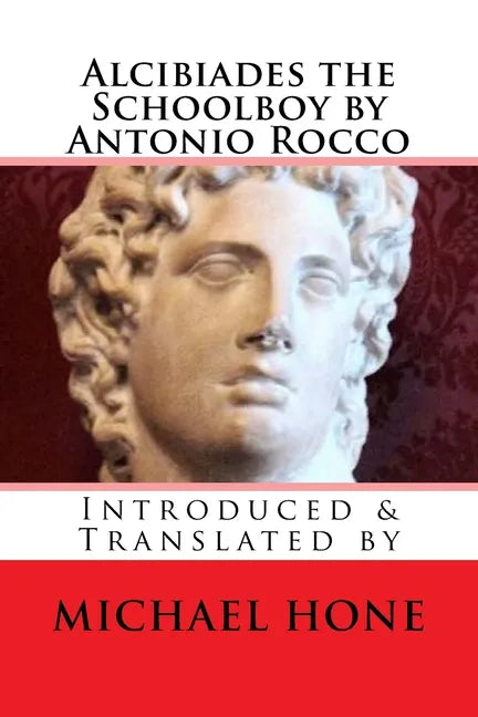 Alcibiades the Schoolboy by Antonio Rocco: Introduced & Translated by - Paperback