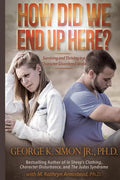 How Did We End Up Here?: Surviving and Thriving in a Character-Disordered World - Paperback
