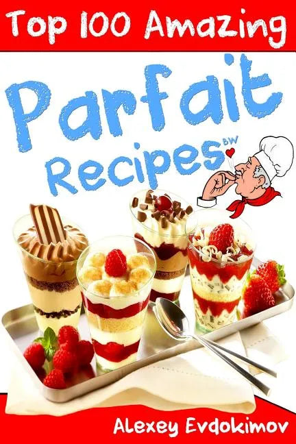 Top 100 Amazing Parfait Recipes BW - Paperback
