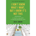 I Don't Know What I Want, But I Know It's Not This: A Step-by-Step Guide to Finding Gratifying Work, Fully Revised and Updated - Paperback