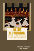 La luz iIuminada: Poesia de Jalal al-Din Rumi - Paperback