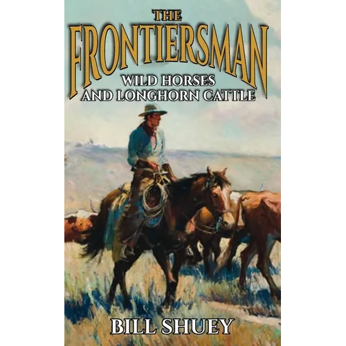 The Frontiersman: Wild Horses and Longhorn Cattle - Paperback