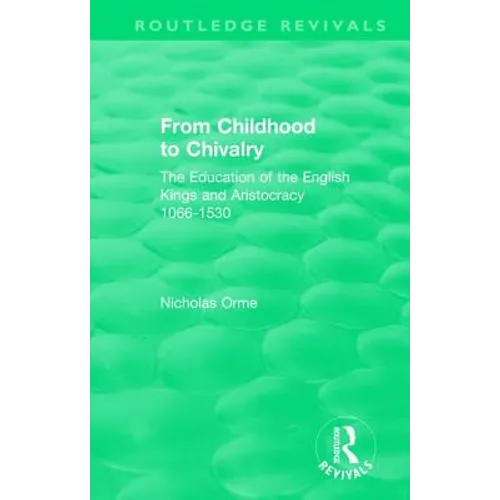 From Childhood to Chivalry: The Education of the English Kings and Aristocracy 1066-1530 - Paperback