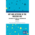 Art and Activism in the Nuclear Age: Exploring the Legacy of Hiroshima and Nagasaki - Paperback