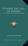 Ethiopia, The Land Of Promise: A Book With A Purpose (1917) - Hardcover