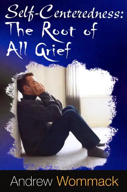 Self-Centeredness: The Source of All Grief - Paperback
