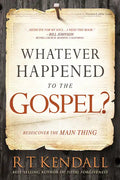 Whatever Happened to the Gospel?: Rediscover the Main Thing - Paperback