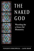 The Naked God: Wrestling for a Grace-Ful Humanity - Paperback