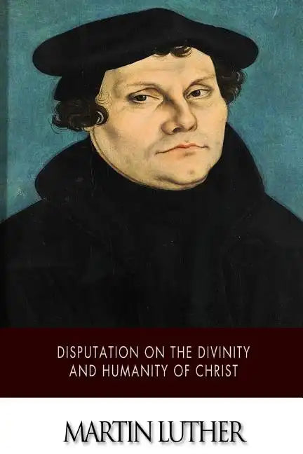 Disputation on the Divinity and Humanity of Christ - Paperback