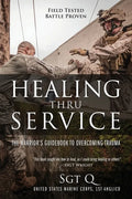 Healing Thru Service: The Warrior's Guidebook to Overcoming Trauma - Paperback