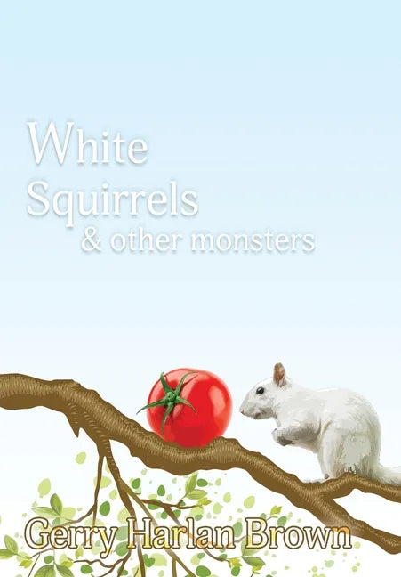 White Squirrels: & Other Monsters - Hardcover