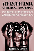 Schizophrenia A Spiritual Awakening: Cultual Implications and Implementations - Paperback