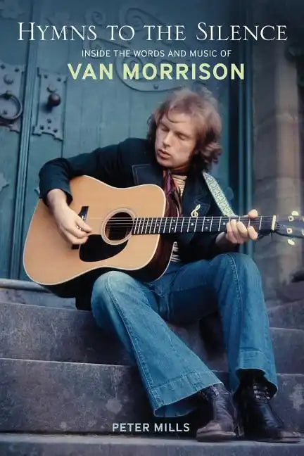 Hymns to the Silence: Inside the Words and Music of Van Morrison - Paperback