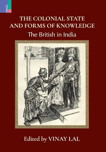 The Colonial State and Forms of Knowledge: The British in India - Hardcover