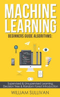 Machine learning Beginners Guide Algorithms: Supervised & Unsupervised learning, Decision Tree & Random Forest Introduction - Paperback