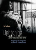 Lightening the Shadow: Diagnosing and Living with an Invisible Chronic Illness - Paperback