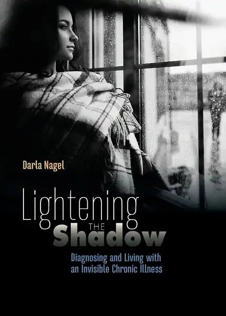 Lightening the Shadow: Diagnosing and Living with an Invisible Chronic Illness - Paperback