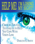 Help Me! I Am Losing My Sight!: Critical Tips And Techniques To Help You Cope With Vision Loss - Paperback