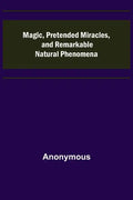 Magic, Pretended Miracles, and Remarkable Natural Phenomena - Paperback