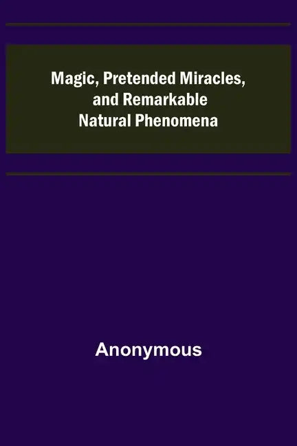 Magic, Pretended Miracles, and Remarkable Natural Phenomena - Paperback