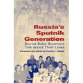 Russia's Sputnik Generation: Soviet Baby Boomers Talk about Their Lives - Paperback