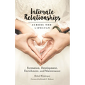 Intimate Relationships Across the Lifespan: Formation, Development, Enrichment, and Maintenance - Hardcover