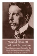 Arnold Bennett - The Great Adventure: "Any change, even a change for the better is always accompanied by drawbacks and discomforts." - Paperback