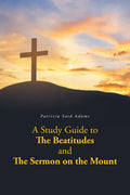 A Study Guide to The Beatitudes and The Sermon on the Mount - Paperback