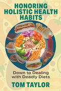 Honoring Holistic Health Habits: Down to Dealing with Deadly Diets - Paperback